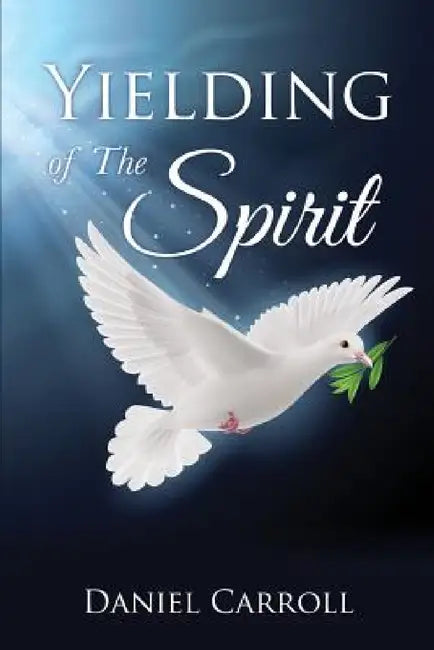 Yielding Of The Spirit by Daniel Carroll