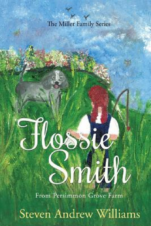 Flossie Smith: From Persimmon Grove Farm - Volume 1 by Steven Andrew Williams, Cynthia Cradick