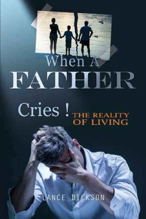 When A Father Cries! by Lance Dickson