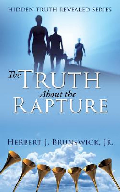 The Truth About the Rapture by Jr. Brunswick Herbert J.