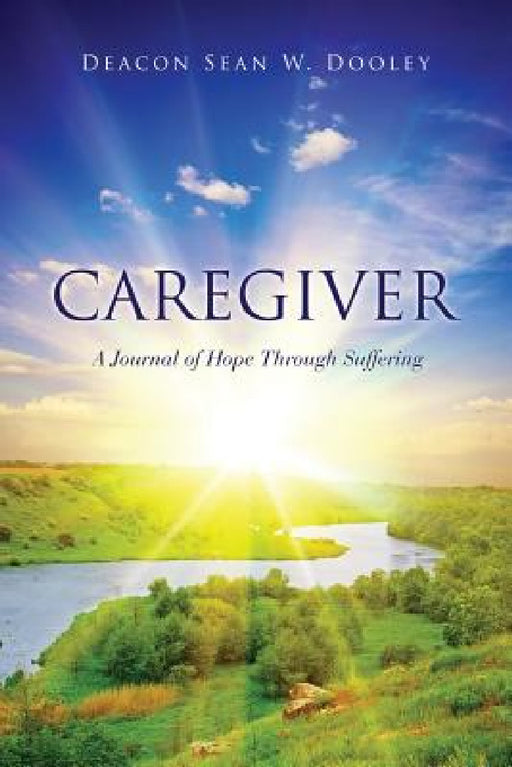 Caregiver by Deacon Sean W. Dooley