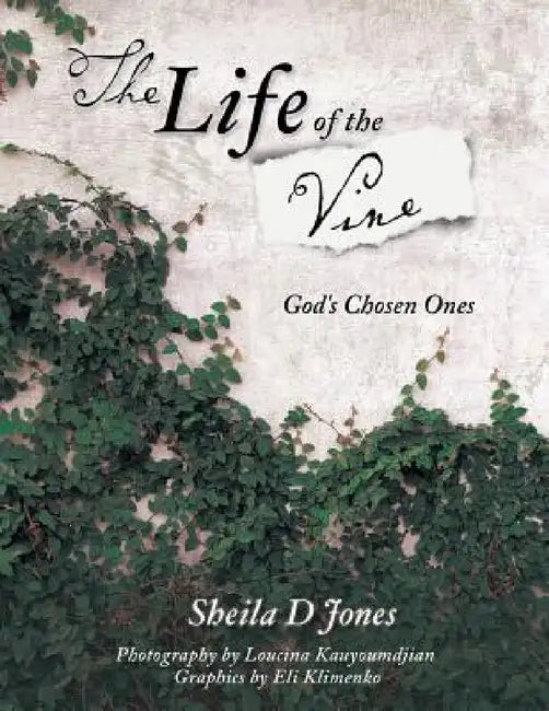 The Life of the Vine by Sheila D. Jones