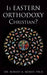 Is Eastern Orthodoxy Christian? by Robert A. Morey