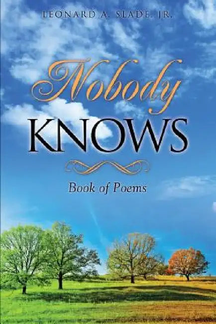 Nobody Knows by Jr. Slade Leonard A.