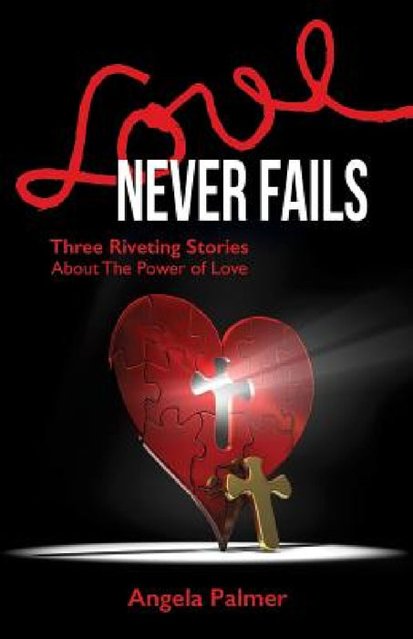 Love Never Fails by Angela Palmer