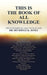 This Is the Book of All Knowledge by Deveryle Jones