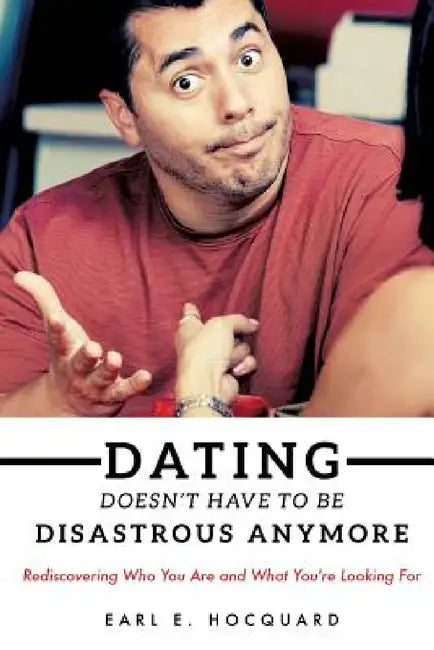 Dating Doesn't Have to be Disastrous Anymore by Earl E. Hocquard