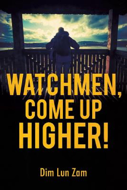 Watchmen, Come up Higher! by Dim Lun Zam