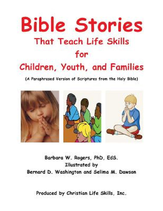 Bible Stories That Teach Life Skills by Barbara W. Rogers Eds