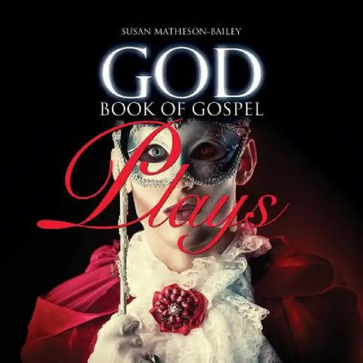 God Book of Gospel Plays by Susan J. Matheson-Bailey