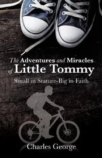 The Adventures and Miracles of Little Tommy by Charles George