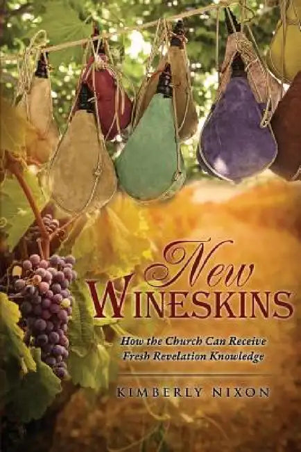 New Wineskins by Kimberly Nixon