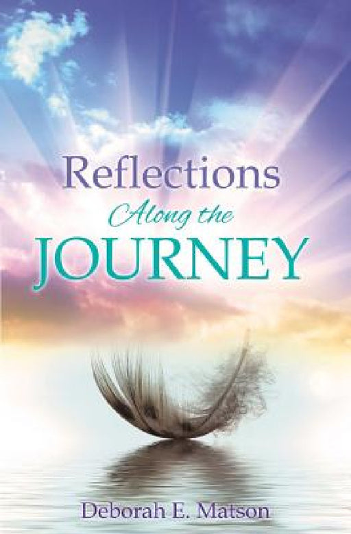Reflections Along the Journey by Deborah E. Matson