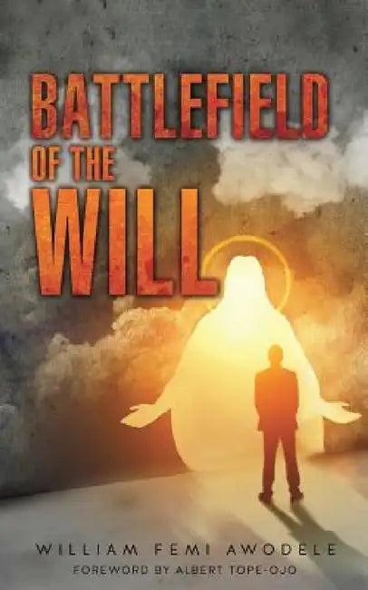 Battlefield of the Will by William Femi Awodele