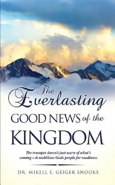 The Everlasting Gospel of the Kingdom by Mikell E. Geiger Snooks
