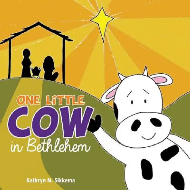 One Little Cow in Bethlehem by Kathryn N. Sikkema
