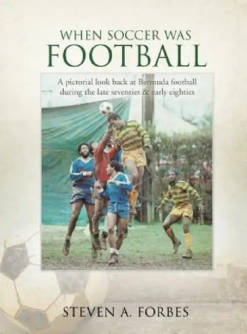 When Soccer Was Football by Steven a. Forbes