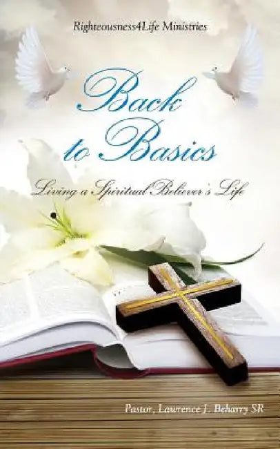 Back to Basics by Sr. Beharry Pastor Lawrence J.
