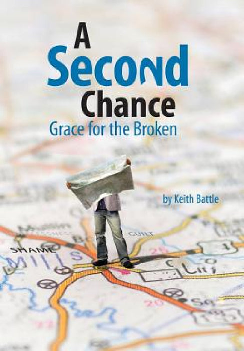 A Second Chance: Grace for the Broken by Keith A. Battle