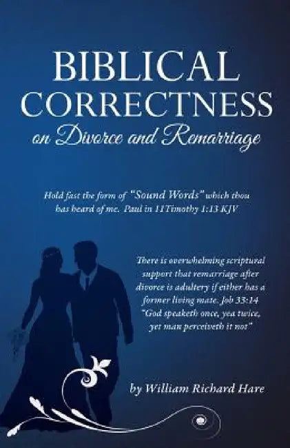 Biblical Correctness on Divorce and Remarriage by William Richard Hare