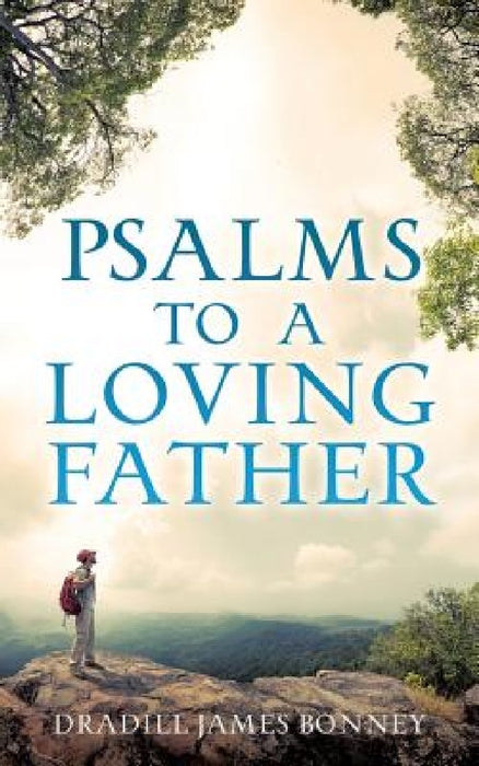 Psalms To A Loving Father by Dradill James Bonney