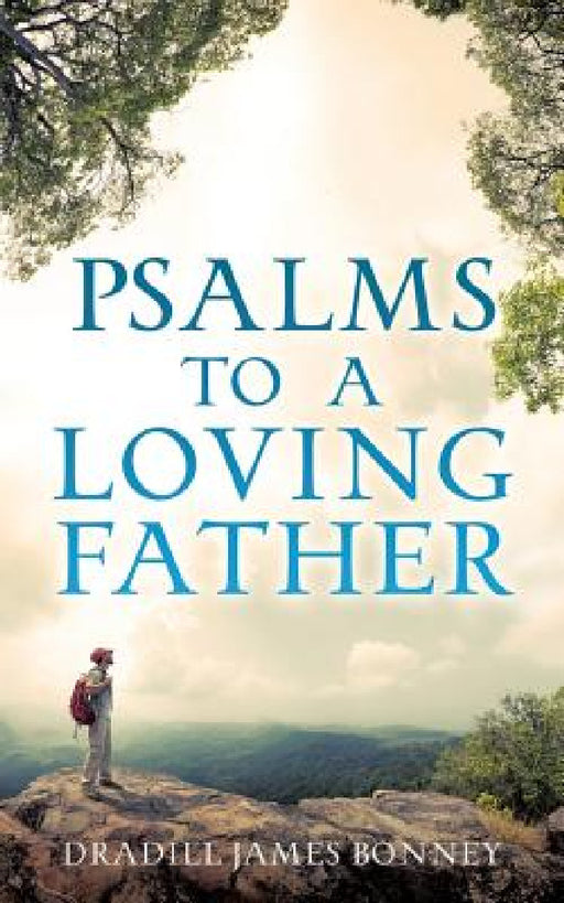 Psalms To A Loving Father by Dradill James Bonney