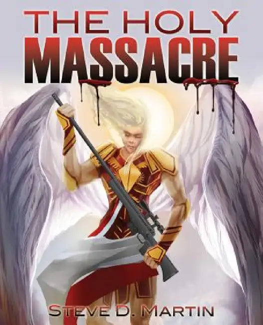 The Holy Massacre by Steve D. Martin