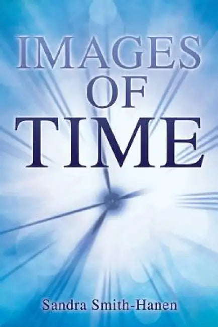 Images of Time by Sandra Smith-Hanen