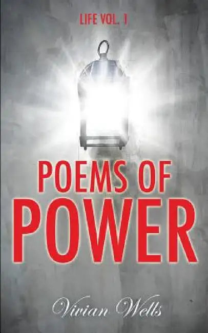 Poems Of Power: Life Vol I by Vivian Wells