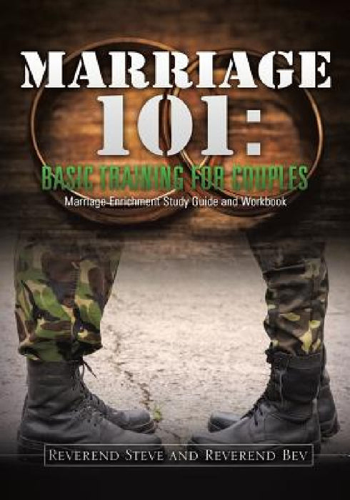 Marriage 101: Basic Training for Couples by Reverend Steve, Reverend Bev