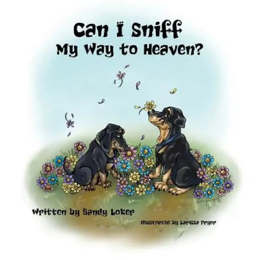 Can I Sniff My Way to Heaven? by Sandy Loker