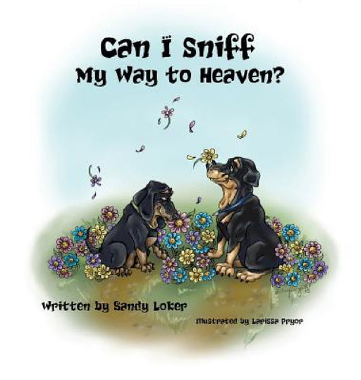 Can I Sniff My Way to Heaven? by Sandy Loker