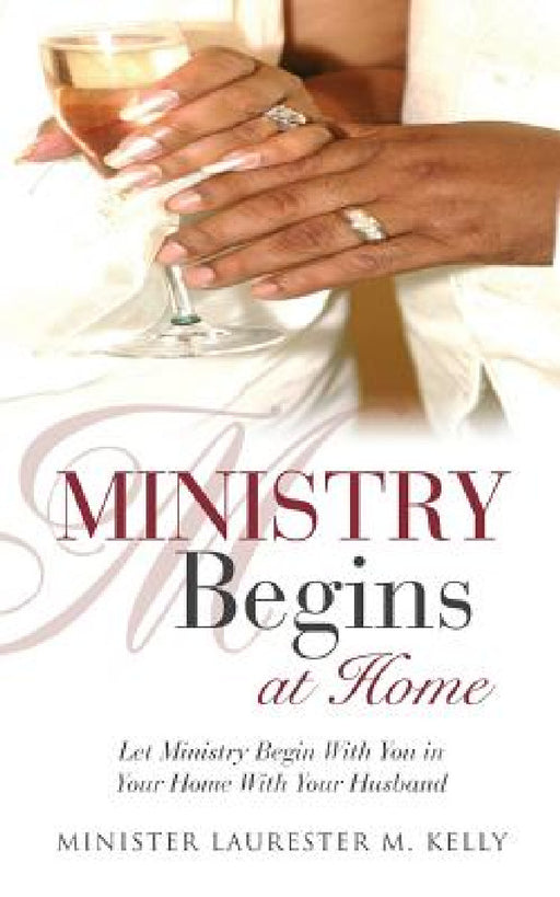 Ministry Begins at Home by Minister Laurester M. Kelly