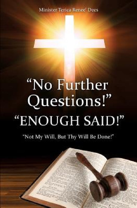 "No Further Questions!" by Minister Terica Renee' Dees