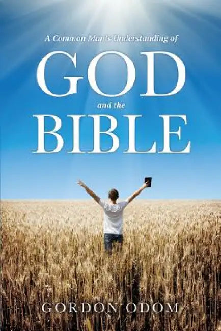 A Common Man's Understanding of God and the Bible by Gordon Odom