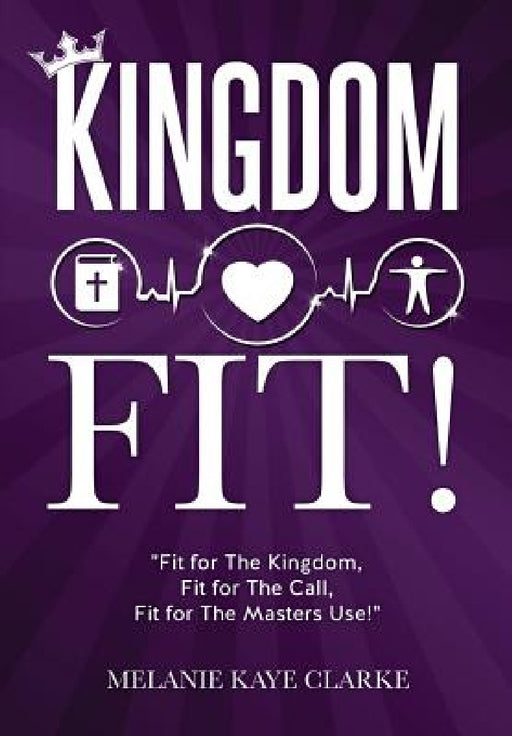 "Kingdom Fit!" by Melanie Kaye Clarke