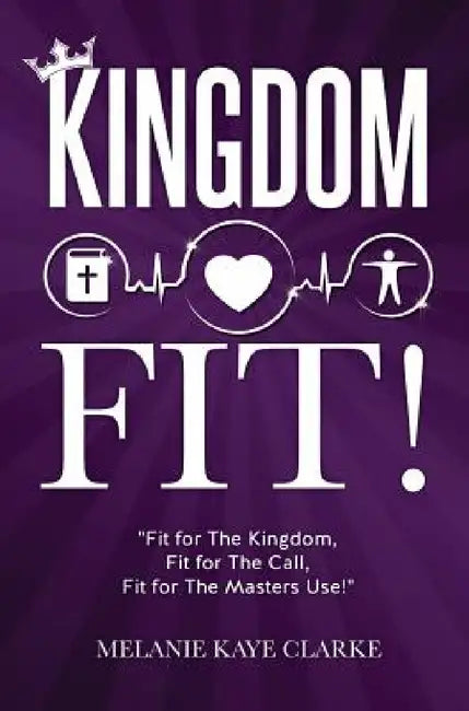 "Kingdom Fit!" by Melanie Kaye Clarke