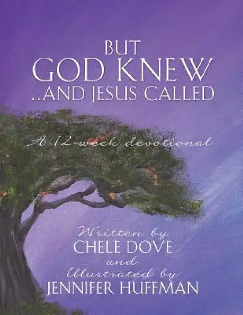 But God Knew...and Jesus Called by Chele Dove, Jennifer Huffman