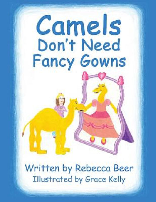 Camels Don't Need Fancy Gowns by Rebecca Beer, Grace Kelly