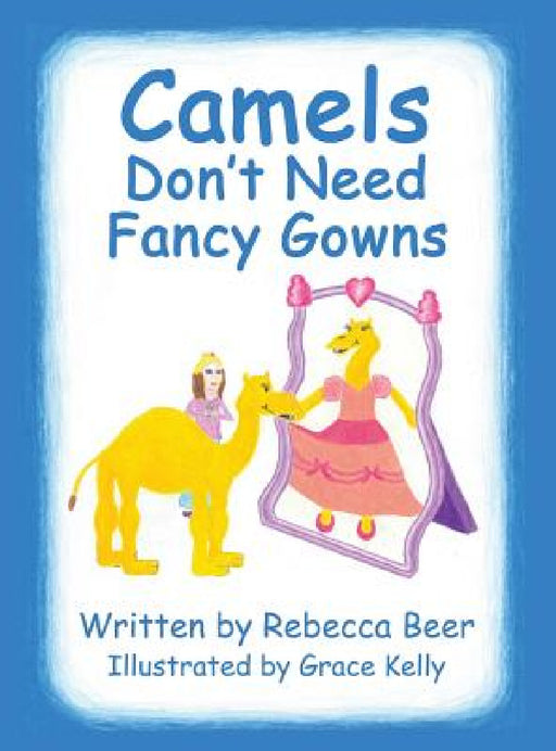 Camels Don't Need Fancy Gowns by Rebecca Beer, Grace Kelly