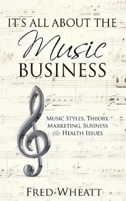 It's All about the Music Business by Fred Wheatt