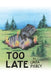 Too Late by Linda Piercy