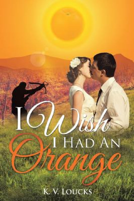 I Wish I Had An Orange by K. V. Loucks