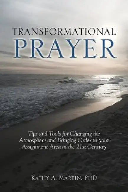 Transformational Prayer by Kathy A. Martin