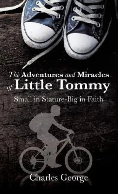 The Adventures and Miracles of Little Tommy by Charles George
