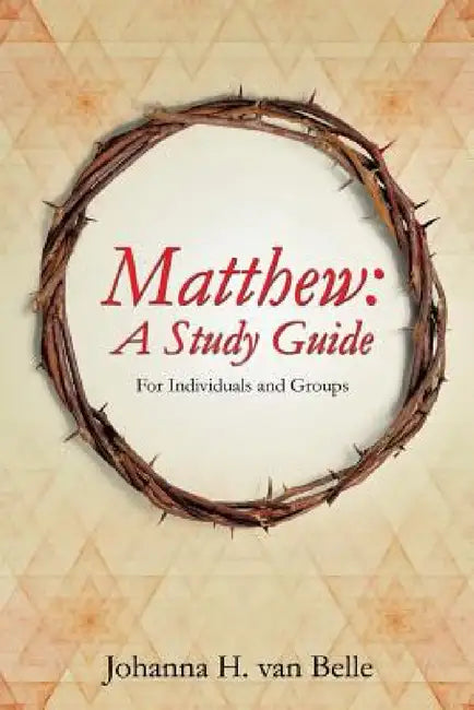 Matthew: A Study Guide by Johanna H. Van Belle