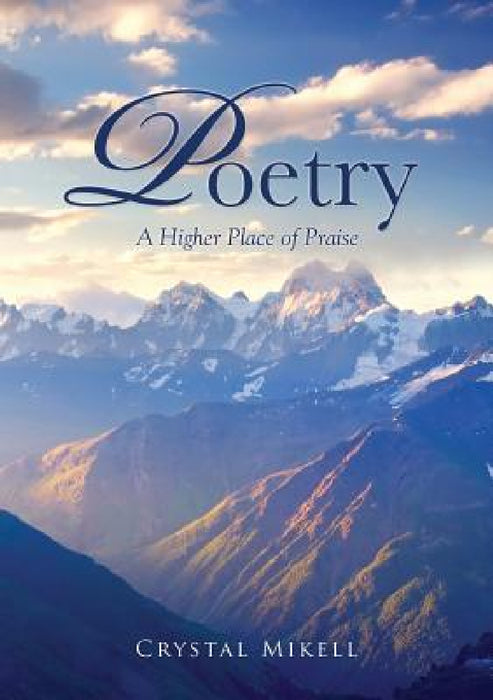 Poetry: A Higher Place of Praise by Crystal Mikell