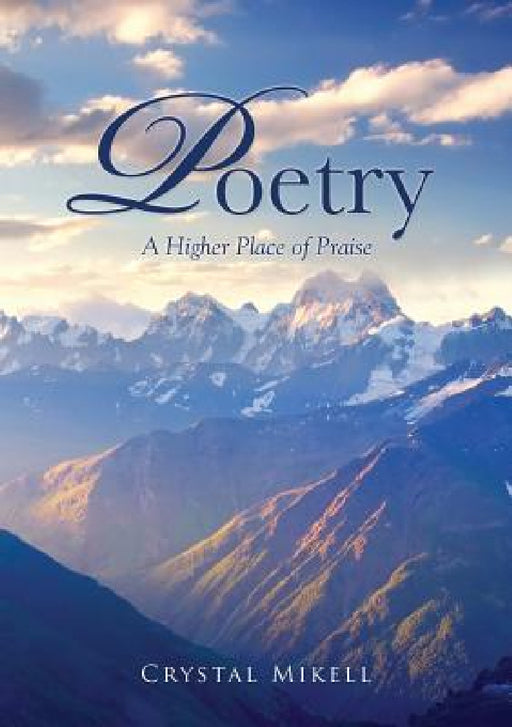 Poetry: A Higher Place of Praise by Crystal Mikell