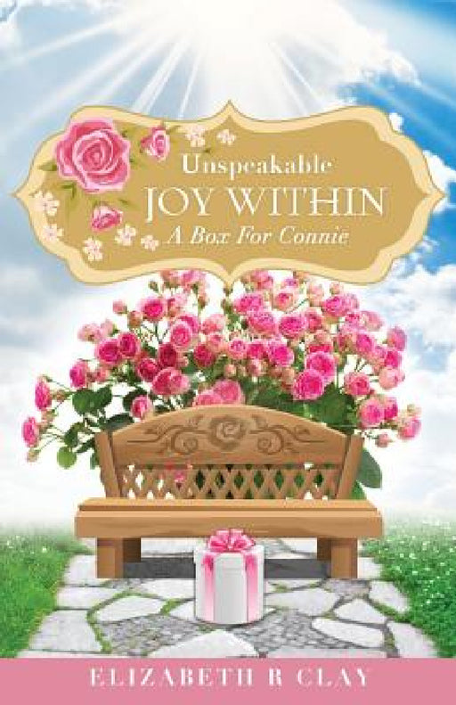 Unspeakable Joy Within by Elizabeth R. Clay