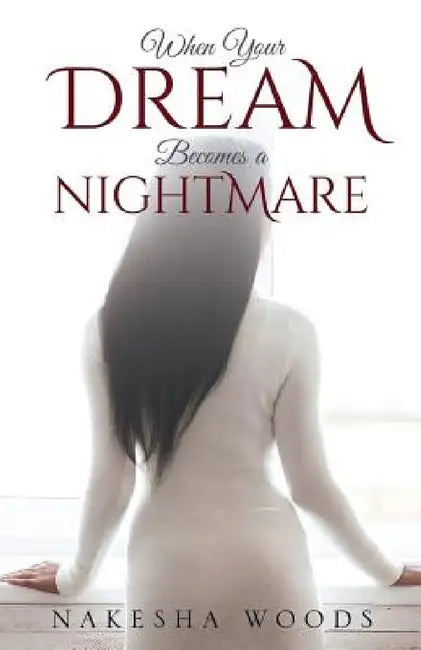 When Your Dream Becomes a Nightmare by Nakesha Woods